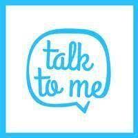 Talk to me!