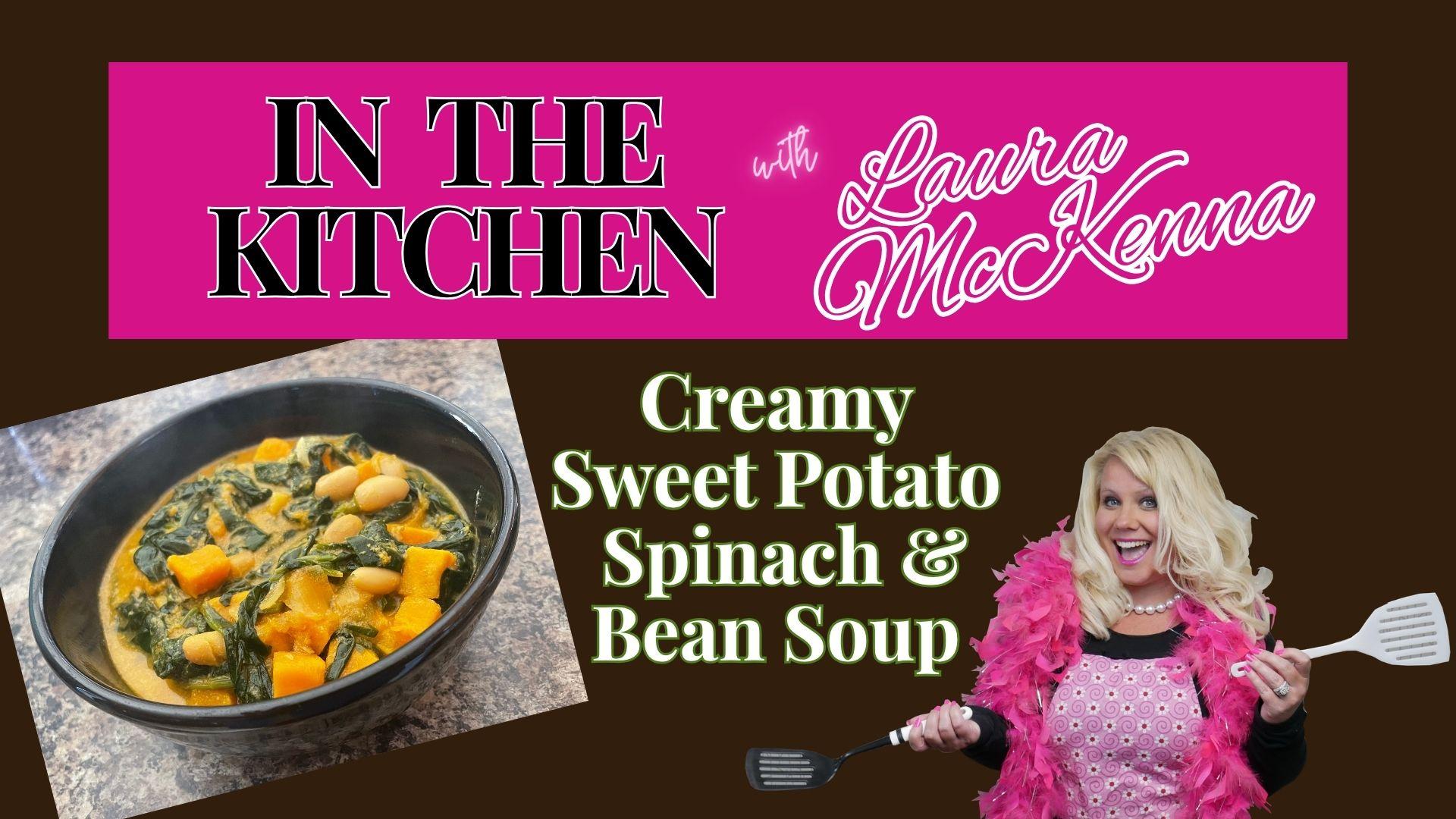 In The Kitchen with Laura McKenna: Creamy Sweet Potato Spinach and Bean Soup Recipe